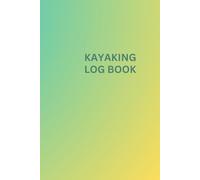 Kayaking Log Book: Kayak Journal to Track Trips, Water Conditions, and Notes | 120 Pages | 6x9" Portable Size | Kayaking Gift for Men & Women: Track ... and More - Perfect for Beginners & Enthusia