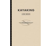 Kayaking Log Book: Track Routes, Weather, and Miles on Every Paddle Journey