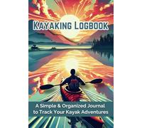 Kayaking Logbook: A Simple & Organized Journal to Track Your Kayak Adventures