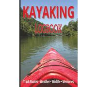 Kayaking Logbook: Track Routes, Weather, Wildlife & Memories | Canoeing and Kayaking Journal to Record Your Adventure | Kayak Journal Gift | 101 Pages 6 x 9 size