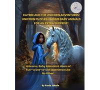 Kaybee and the Unicorn Adventures: Mystical Unicorn Puzzles + Bonus Baby Animals for an Extra Surprise!: Unicorns, Baby Animals & Hours of Fun-A Dot-to-Dot Experience Like No Other!”