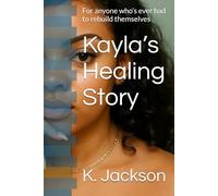Kayla’s Healing Story: For anyone who’s ever had to rebuild themselves