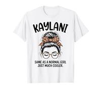 Kaylani Same As A Normal Girl Just Much Cool Girl Name T-Shirt