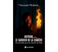 Kayoum, le gardien de la lumière: Des étincelles pour les chemins de l'âme