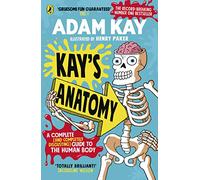 Kay's Anatomy: A Complete (and Completely Disgusting) Guide to the Human Body