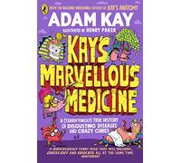 Kay's Marvellous Medicine: A Gross and Gruesome History of the Human Body