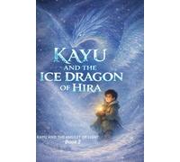 Kayu and the Ice Dragon of Hira: A magical early chapter book for young readers ages 6-9