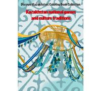 Kazakh Coloring Book: Traditions, Ornaments & National Games: Explore Kazakh culture through beautiful coloring pages of customs, everyday life, and folk art