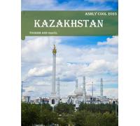 Kazakhstan: 40 Cool Pictures That Create An Idea For You About Kazakhstan - Perfect Gift for tourism & travel lovers.....Relaxing & Meditation.