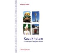 Kazakhstan - chroniques vagabondes Chroniques vagabondes - Aude Ceccarelli - Olizane Eds - broché - Récit