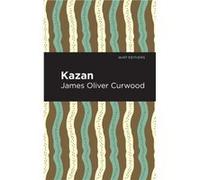 Kazan by James Oliver Curwood James Oliver Curwood (Auteur)