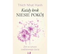 Każdy krok niesie pokój Zen w sztuce codziennego życia