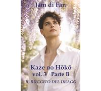 Kaze no Hōkō - Vol. 3 Parte B - Il Ruggito del Drago: Un romanzo queer tra amore, seconde possibilità e legami oltre ogni regola