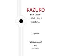 Kazuko: Sixth Grade In World War Ii Hiroshima