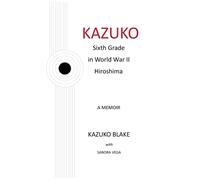 Kazuko: Sixth Grade In World War Ii Hiroshima