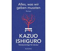 Kazuo Ishiguro Alles, was wir geben mussten (Poche)