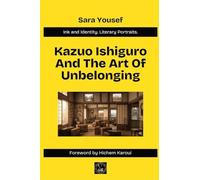 Kazuo Ishiguro And The Art Of Unbelonging