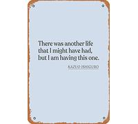 Kazuo Ishiguro - There was another life that I might have had, but I am having this one. Art Board Print Vintage Metal Sign Tin Sign 30,5 x 20,3 cm