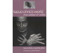 Kazuo Ohno's World: From Without & Within