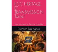 KCC HERITAGE ET TRANSMISSION Tome1: Kcc et science Amour possible