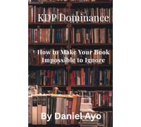 KDP Dominance: How to Make Your Book Impossible to Ignore