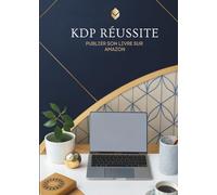 KDP Réussite: Publier Son Livre Sur Amazon