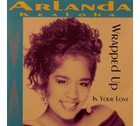 Kealoha, Arlanda - Wrapped Up in Your Love