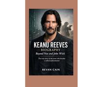 Keanu Reeves Biography: Beyond Neo and John Wick: The true story of the actor who became a cultural phenomenon.