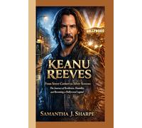 KEANU REEVES BIOGRAPHY:: From Street Corners to Silver Screens:The Journey of Resilience, Humility, and Becoming a Hollywood Legend