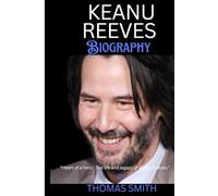 Keanu Reeves biography: "Heart of a hero: The life and legacy of Keanu Reeves "