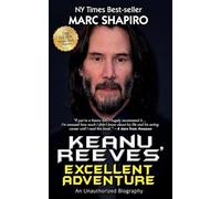 Keanu Reeves’ Excellent Adventure: An Unauthorized Biography