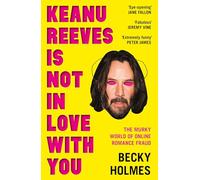 Keanu Reeves Is Not in Love With You: The Murky World of Online Romance