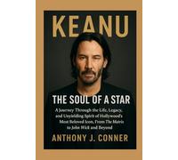 Keanu: The Soul of a Star: A Journey Through the Life, Legacy, and Unyielding Spirit of Hollywood’s Most Beloved Icon, From The Matrix to John Wick and Beyond