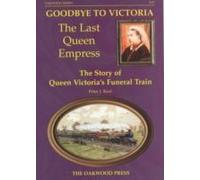 Keat, P: Goodbye To Victoria The Last Queen Empress