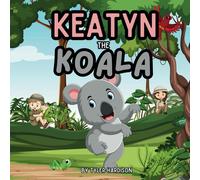 Keatyn The Koala: The Kindest Koala In The Jungle A Beautiful, Colorful, And Funny Rhyming Children's Picture Book Teaching The Importance Of Kindness & Friendship