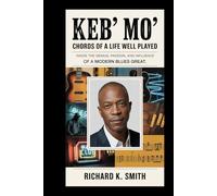 KEB’ MO’: Chords of a Life Well Played: Inside the Genius, Passion, and Influence of a Modern Blues Great