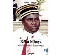 Kéba Mbaye. Parcours et combats d'un grand juge - Cheikh Yérim Seck - Karthala - broché - Essai