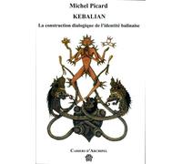 Kebalian - la construction dialogique de l'identité balinaise La construction dialogique de l'identité balinaise - Michel Picard - Archipel Association - broché - Essai