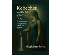 Kebechet and the Art of Sacred Grief: An Ancient Path Through Death, Sorrow, and Stillness