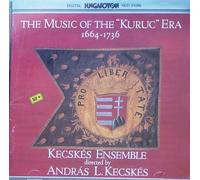 Kecskes Ensemble - Music of the Kuruc Era 1664-1736