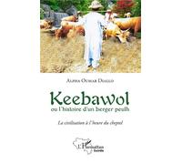 Keebawol ou l'histoire d'un berger peulh La civilisation à l'heure du cheptel - Alfa Oumar Diallo - L'harmattan - broché - Roman