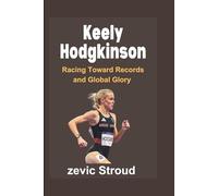 Keely Hodgkinson: Racing Toward Records and Global Glory