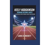 KEELY HODGKINSON: RUNNING BEYOND LIMITS: THE RELENTLESS SPIRIT OF BRITAIN’S FEARLESS TRACK SENSATION