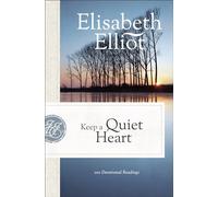 Elisabeth Elliot – Keep a Quiet Heart – 100 méditations dévotionnelles – Revell