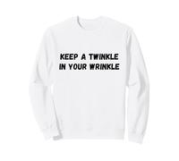 Keep A Twinkle in Your Wrinkle Funny Saying Humour Sweatshirt