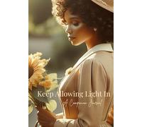 Keep Allowing Light In: A Guided Companion Journal to The Mother and the Sunflower