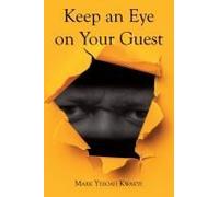 Keep An Eye On Your Guest Paperback Book By Kwakye,Mark Yeboah,