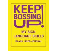 Keep Bossing Up! My Sign Language Skills: A Blank Lined Journal for ASL Practice, Study Notes, and Skill Building