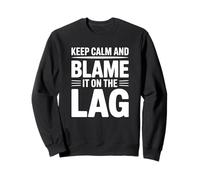 Keep Calm and Blame It on The Lag - Jeu Amusant Sweatshirt