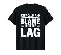 Keep Calm and Blame It on The Lag - Jeu Amusant T-Shirt